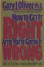 How To Get It Right After You've Gotten It Wrong- by Gary J. Oliver